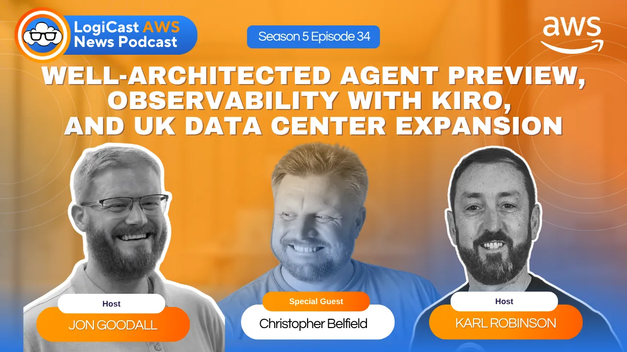 LogiCast AWS News: AWS Well-Architected Agent, Observability with Kiro, DevOps Agent Security Triage, and a New UK Data Centre