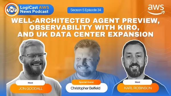 LogiCast AWS News: AWS Well-Architected Agent, Observability with Kiro, DevOps Agent Security Triage, and a New UK Data Centre