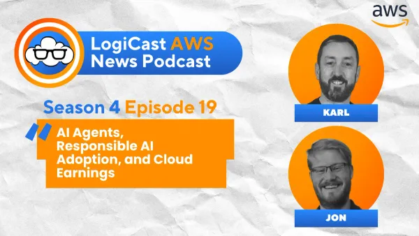 LogiCast AWS News: AI Agents, Responsible AI Adoption, and Cloud Hyperscaler Earnings