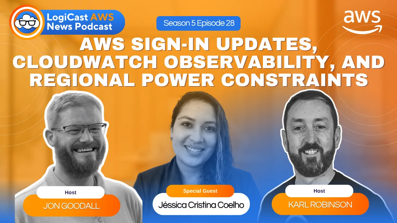 LogiCast AWS News: AWS Sign-In Updates, CloudWatch Observability, DevOps Agent Pipelines, and London Region Expansion