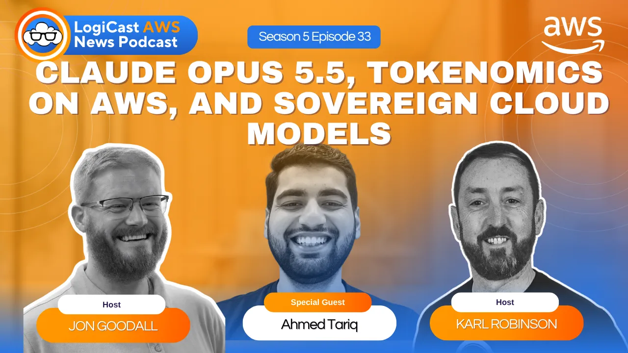 LogiCast AWS News: Claude Opus 4.5, Tokenomics on AWS, Sovereign Cloud Models, and More